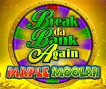 Break Da Bank Again Maple Moolah